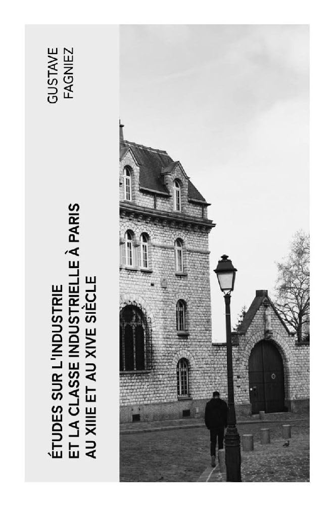 Études sur l'industrie et la classe industrielle à Paris au XIIIe et au XIVe siècle Politics & History