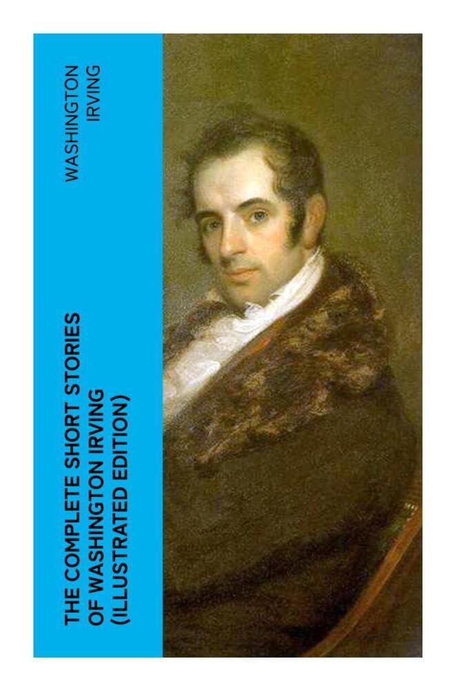 The Complete Short Stories of Washington Irving (Illustrated Edition) Contemporary literature
