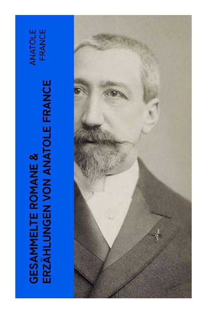 Gesammelte Romane & Erzählungen von Anatole France Classics