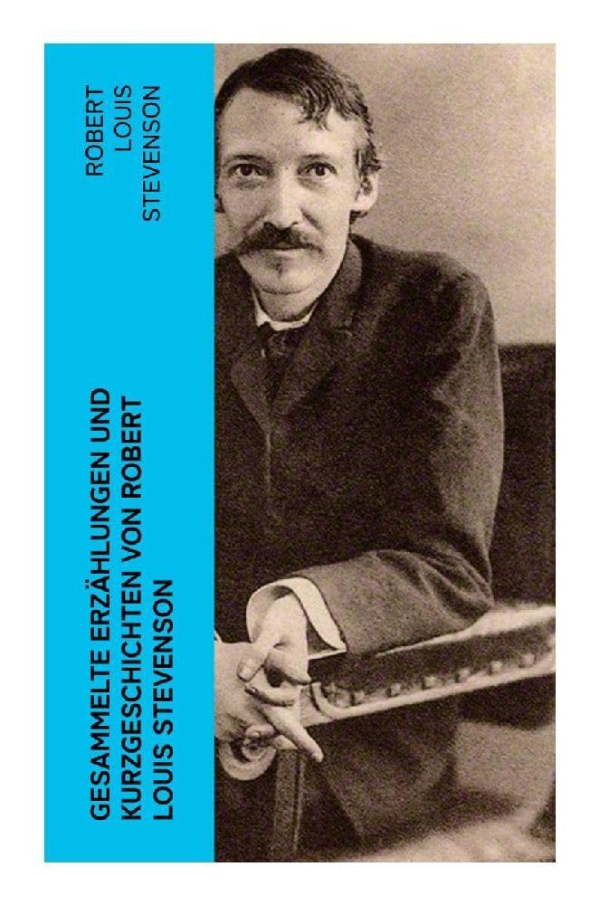 Gesammelte Erzählungen und Kurzgeschichten von Robert Louis Stevenson Classics