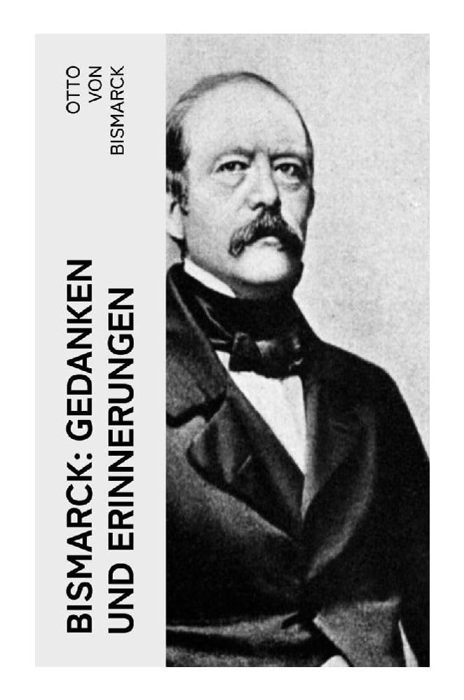 Bismarck: Gedanken und Erinnerungen Memories