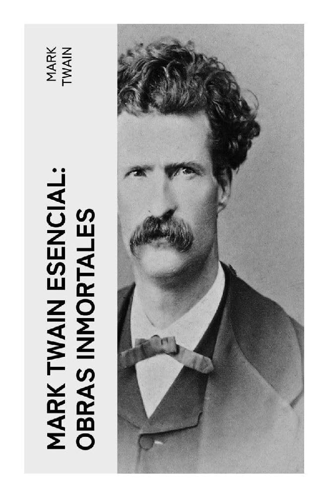 Mark Twain esencial: Obras inmortales Classics