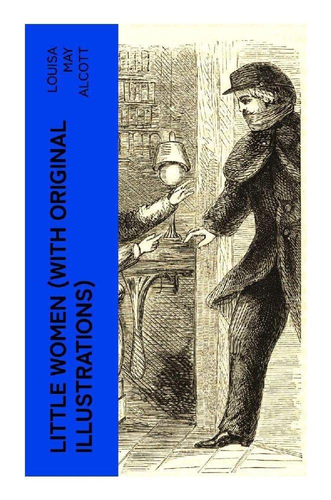 LITTLE WOMEN (With Original Illustrations) Novels & Short Stories