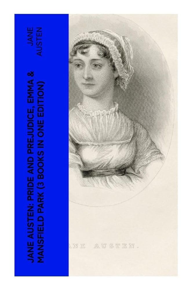 Jane Austen: Pride and Prejudice, Emma & Mansfield Park (3 Books in One Edition) Classics