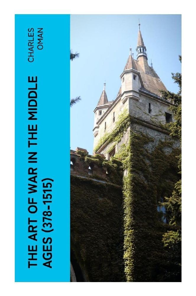 The Art of War in the Middle Ages (378-1515) Politics & History