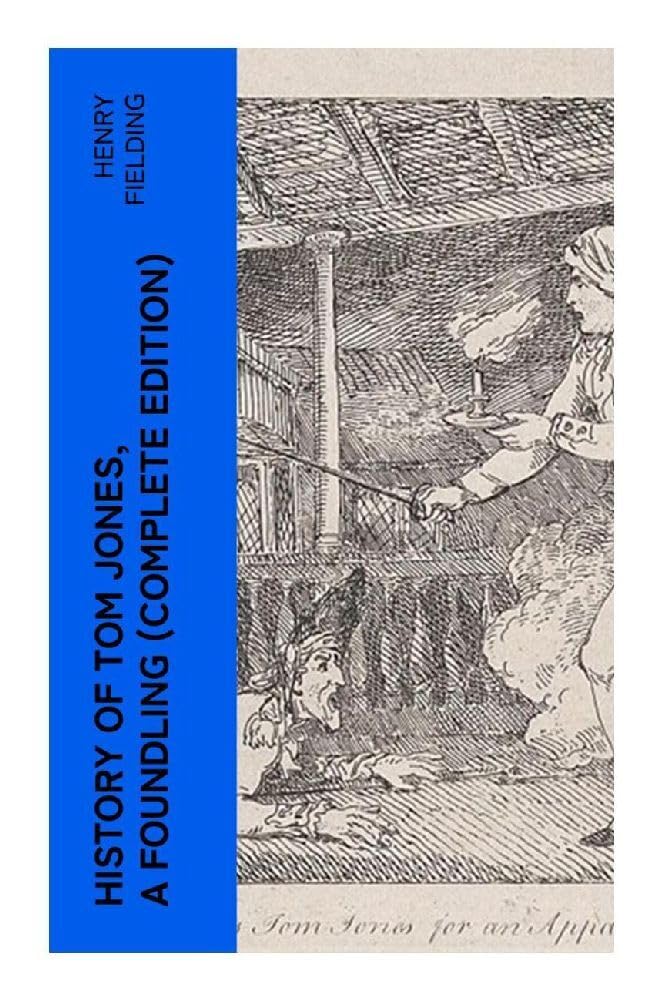 History of Tom Jones, a Foundling (Complete Edition) Classics