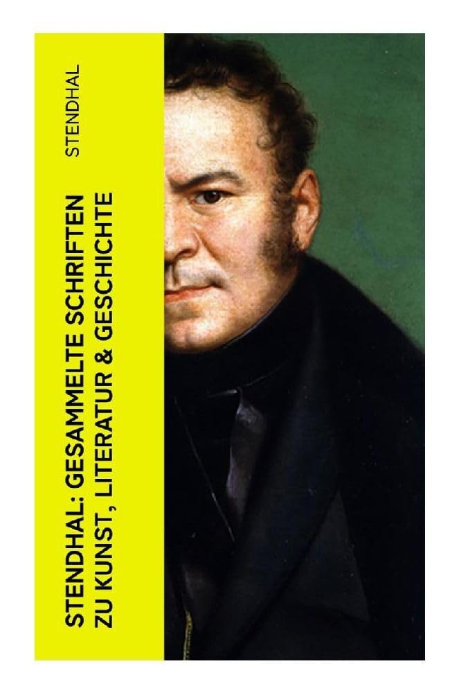 Stendhal: Gesammelte Schriften zu Kunst, Literatur & Geschichte Contemporary literature
