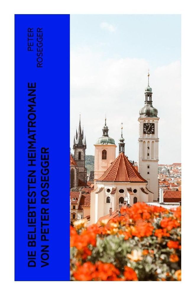 Die beliebtesten Heimatromane von Peter Rosegger Classics