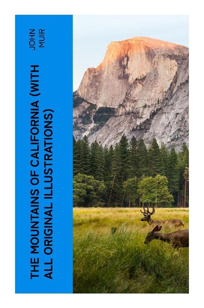 The Mountains of California (With All Original Illustrations) Geology & Geography