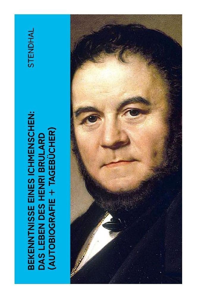 Bekenntnisse eines Ichmenschen: Das Leben des Henri Brulard (Autobiografie + Tagebücher) Art & Literature