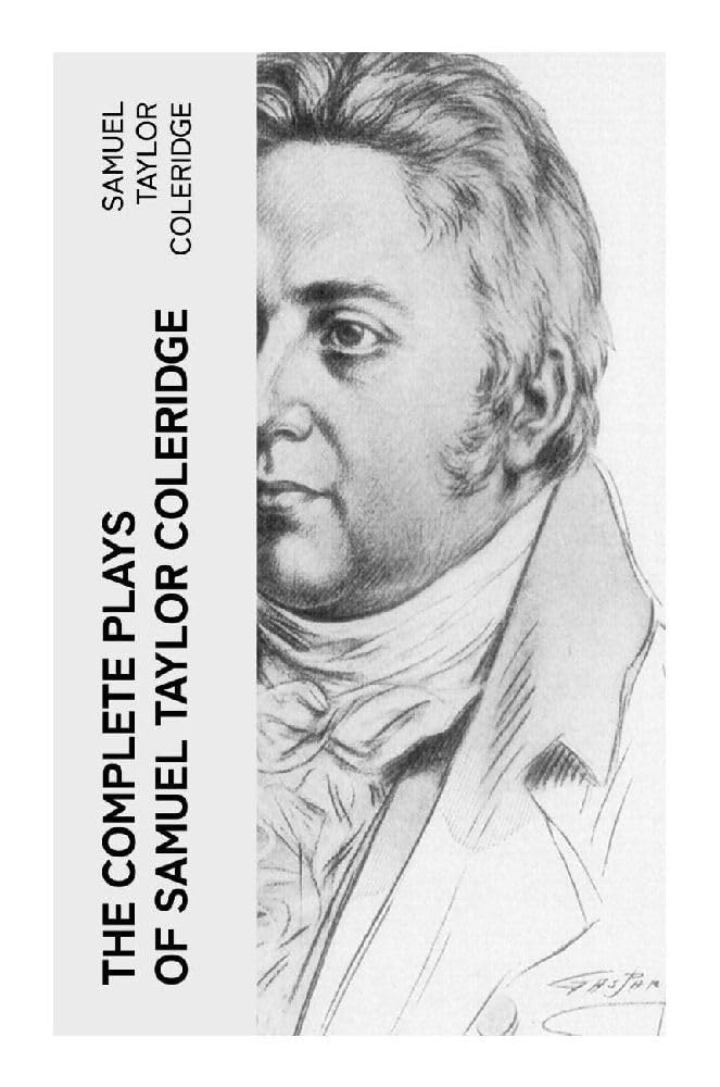 The Complete Plays of Samuel Taylor Coleridge Drama