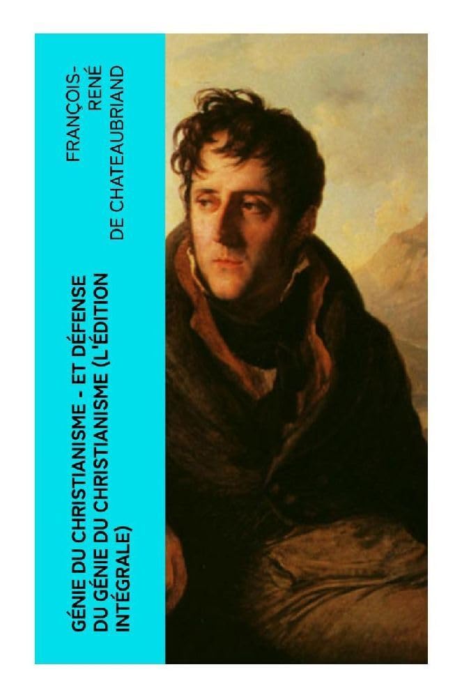 Génie du Christianisme - et Défense du Génie du Christianisme (L'édition intégrale) Religion & Esotericism