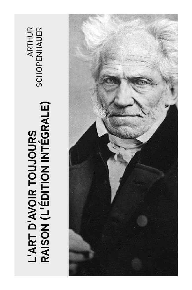 L'Art d'avoir toujours raison (L'édition intégrale) Philosophy
