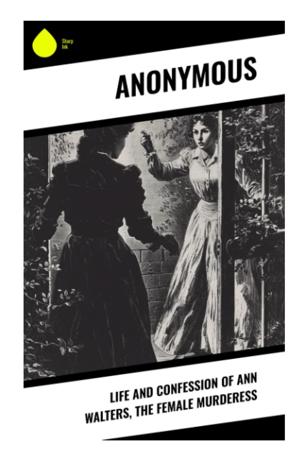 Life and Confession of Ann Walters, the Female Murderess Politics & Society