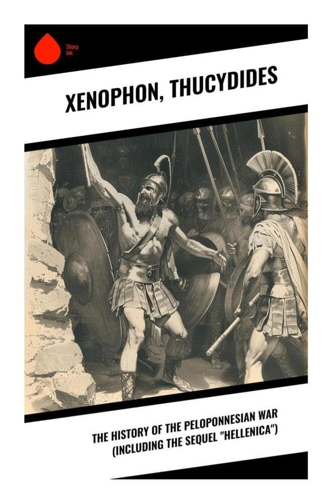 The History of the Peloponnesian War (Including the Sequel "Hellenica") Historical Fiction