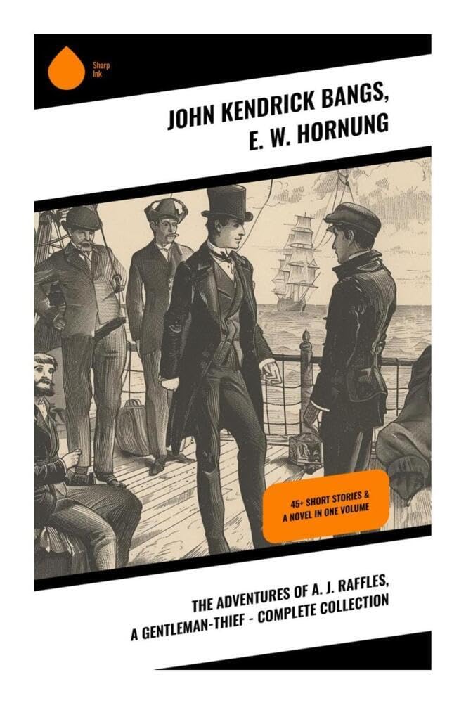 The Adventures of A. J. Raffles, A Gentleman-Thief - Complete Collection Historical Fiction