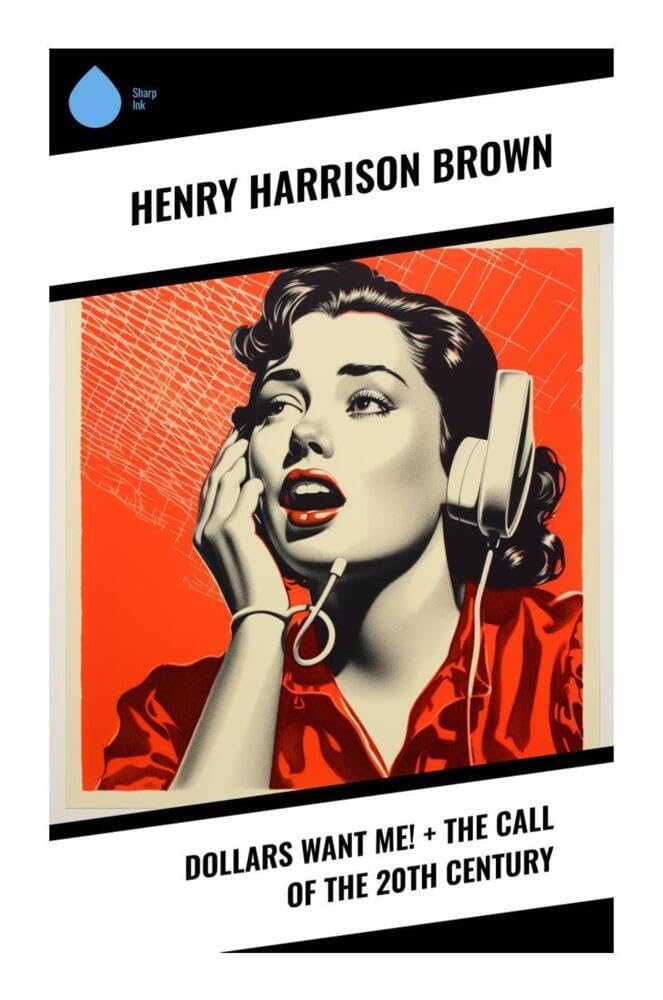 Dollars Want Me! + The Call of the 20th Century Business, Finance & Career