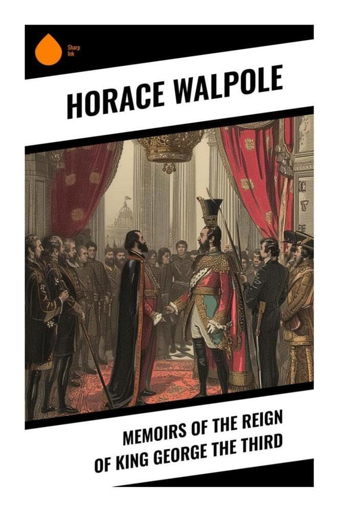 Memoirs of the Reign of King George the Third Politics & History