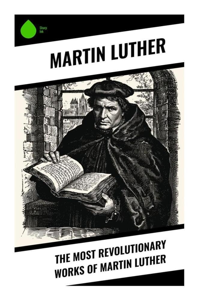 The Most Revolutionary Works of Martin Luther Religion & Esotericism