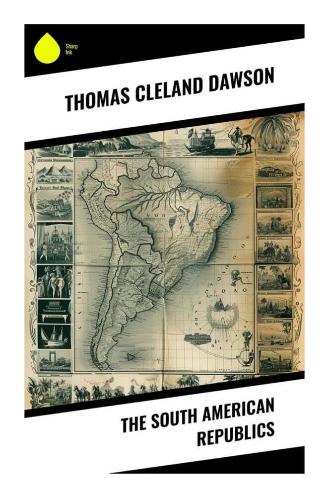 The South American Republics Politics & History