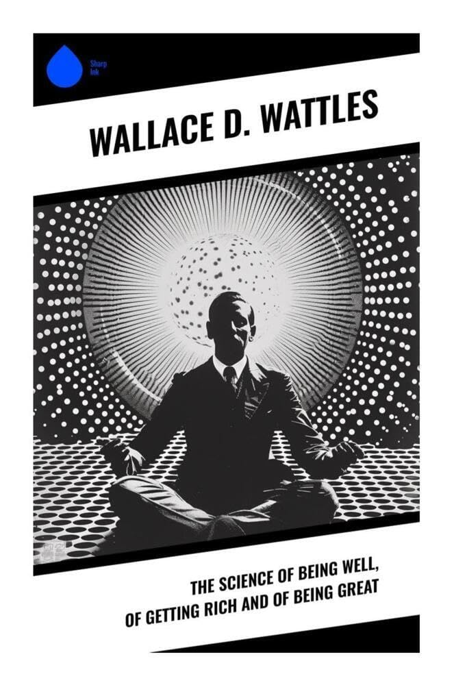 The Science of Being Well, of Getting Rich and of Being Great Business, Finance & Career