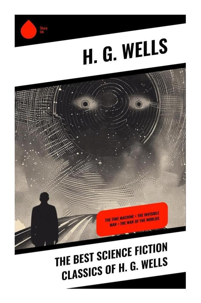 The Best Science Fiction Classics of H. G. Wells Classics