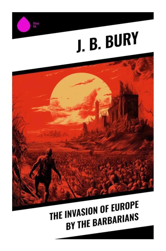 The Invasion of Europe by the Barbarians Politics & History