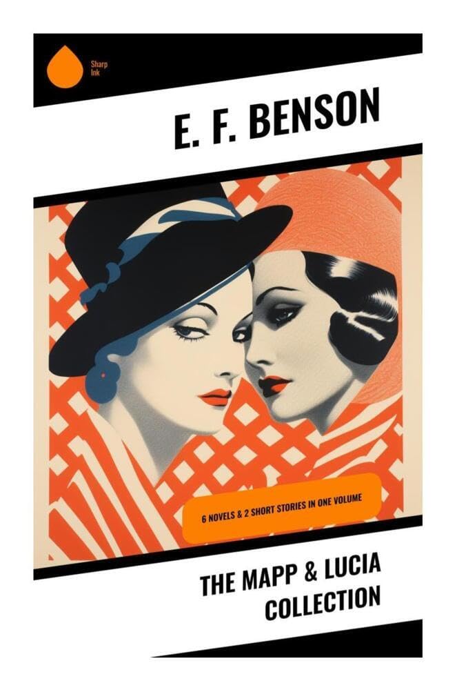 The Mapp & Lucia Collection: 6 Novels & 2 Short Stories In One Volume Humour & Satire