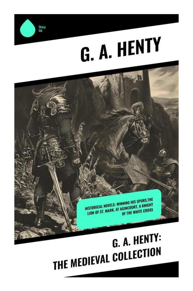G. A. Henty: The Medieval Collection Action & Adventure
