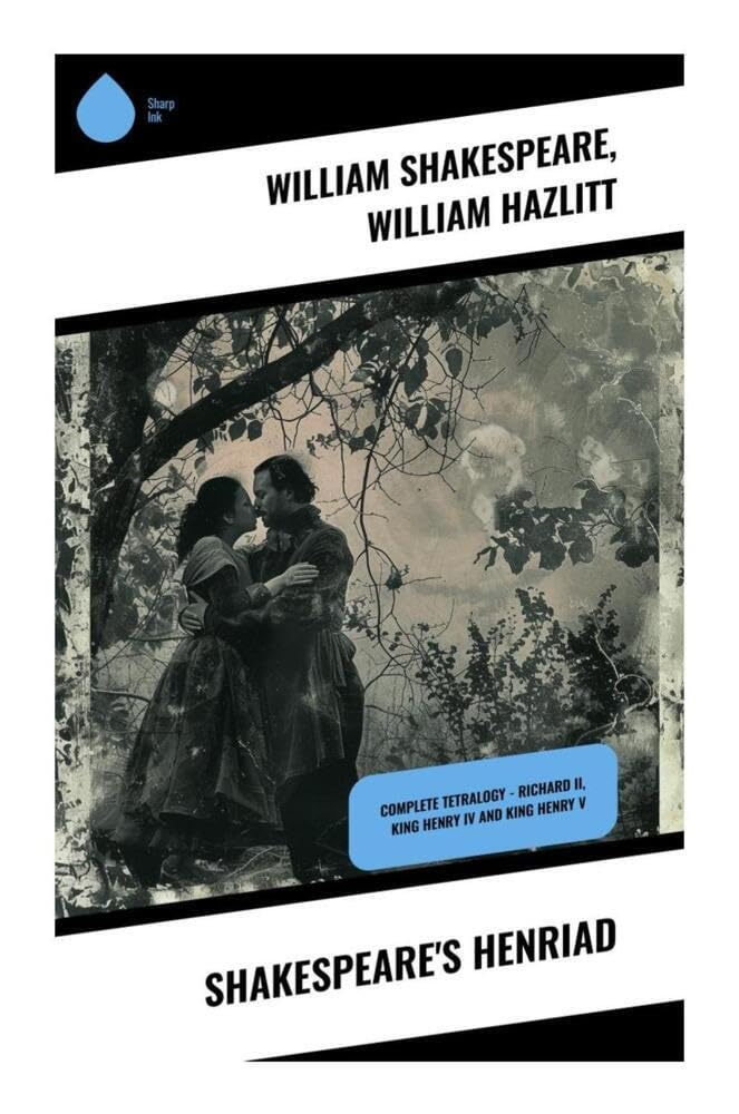 Shakespeare's Henriad: Complete Tetralogy - Richard II, King Henry IV and King Henry V Contemporary literature