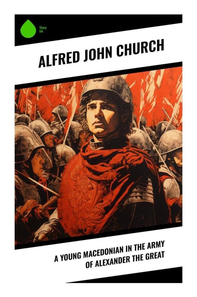 A Young Macedonian in the Army of Alexander the Great Politics & History