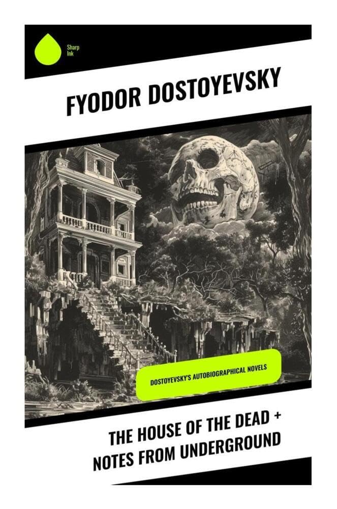 The House of the Dead + Notes from Underground: Dostoyevsky's Autobiographical Novels Classics