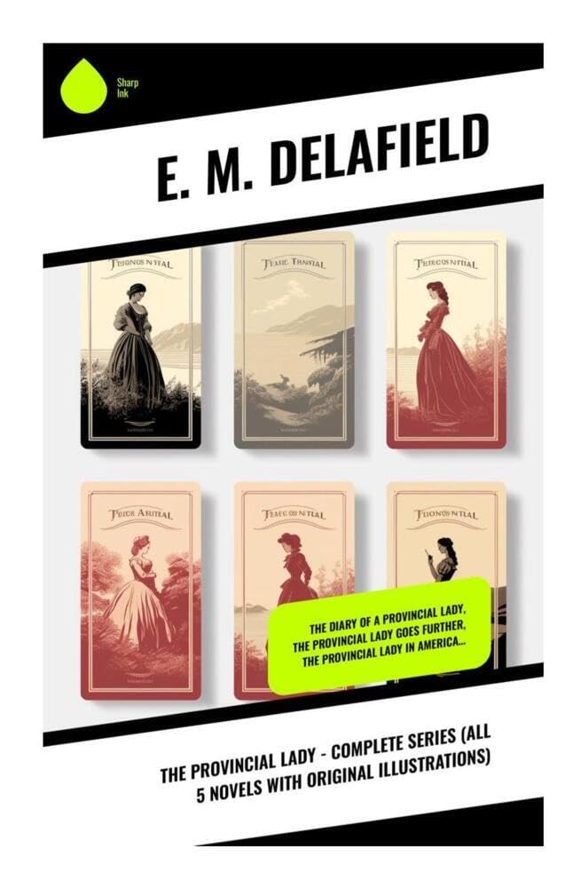 The Provincial Lady - Complete Series (All 5 Novels With Original Illustrations): The Diary of a Provincial Lady, The Provincial Lady Goes Further, The Provincial Lady in America… Humour & Satire