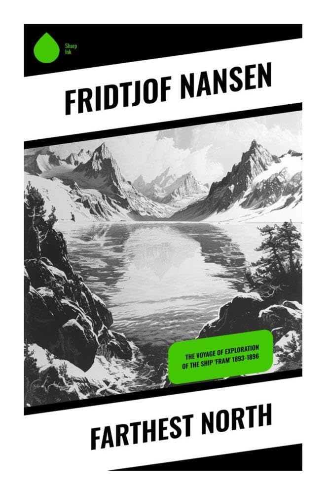 Farthest North: The Voyage of Exploration of the Ship 'Fram' 1893-1896 Memories