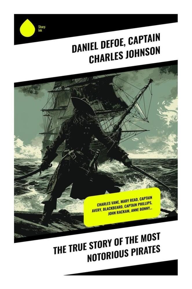 The True Story of the Most Notorious Pirates: Charles Vane, Mary Read, Captain Avery, Blackbeard, Captain Phillips, John Rackam, Anne Bonny… Contemporary literature
