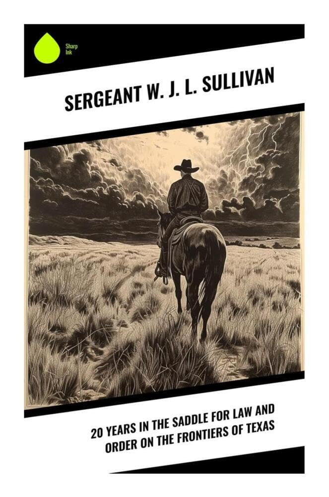 20 Years in the Saddle for Law and Order on the Frontiers of Texas Leisure, Home & Garden