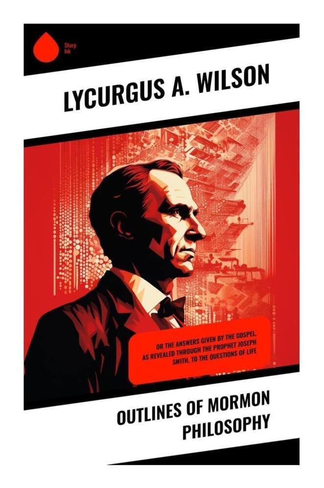 Outlines of Mormon Philosophy Religion & Esotericism
