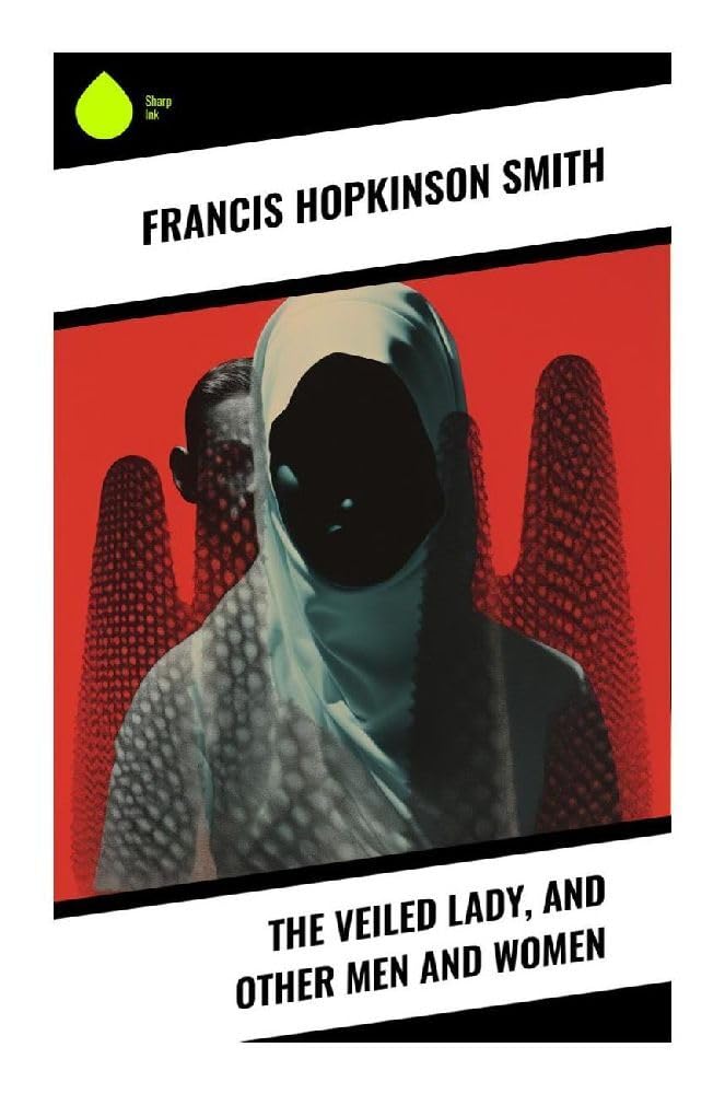 The Veiled Lady, and Other Men and Women Essays & Short Stories
