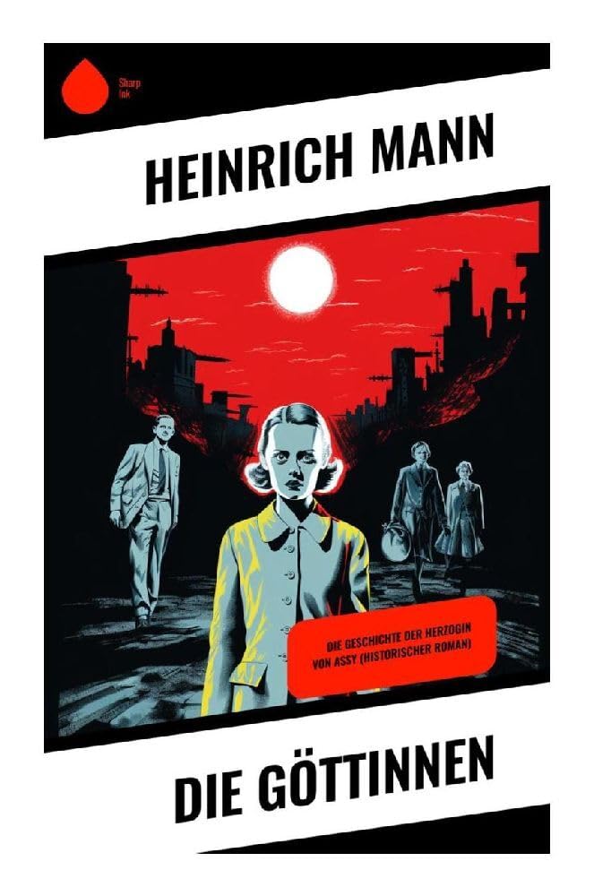 Die Göttinnen: Die Geschichte der Herzogin von Assy (Historischer Roman) Historical Fiction