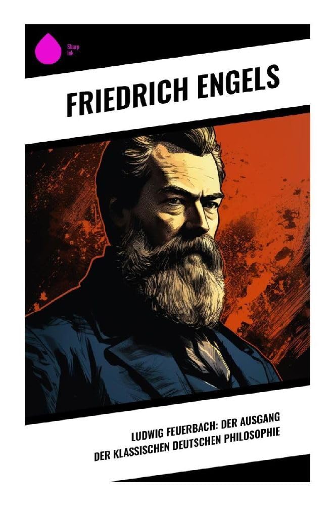 Ludwig Feuerbach: Der Ausgang der klassischen deutschen Philosophie Philosophy