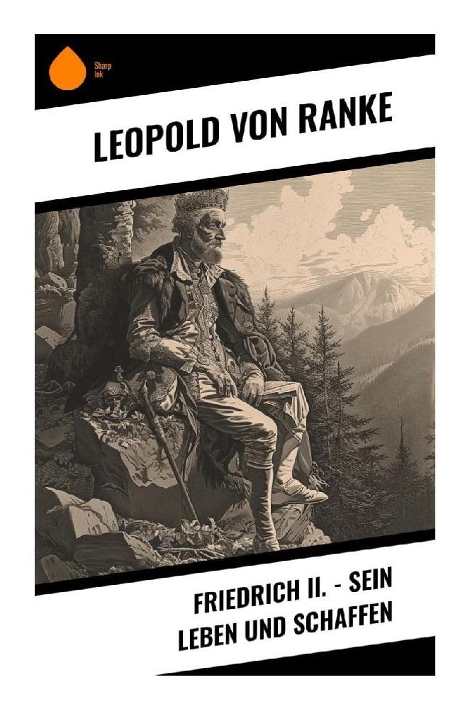 Friedrich II. - Sein Leben und Schaffen German history