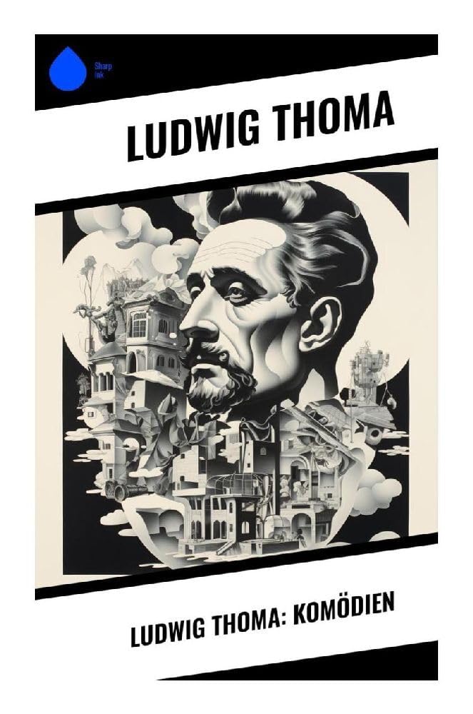 Ludwig Thoma: Komödien Essays & Short Stories