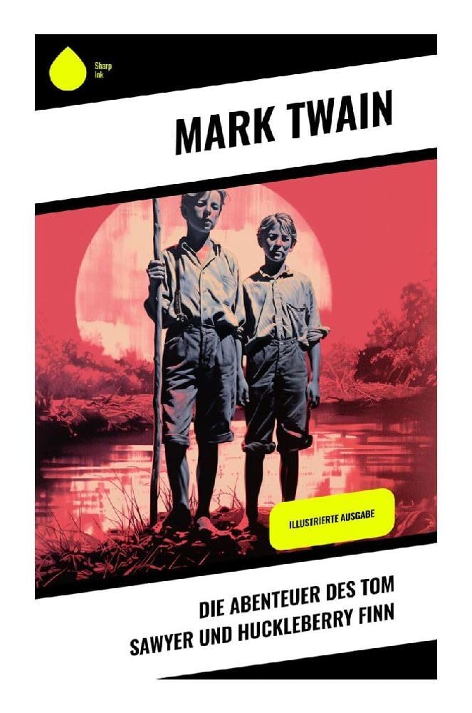 Die Abenteuer des Tom Sawyer und Huckleberry Finn: Illustrierte Ausgabe Novels & Short Stories