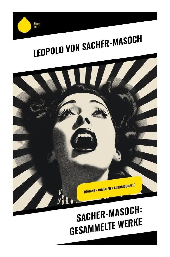 Sacher-Masoch: Gesammelte Werke: Romane + Novellen + Autobiografie Classics