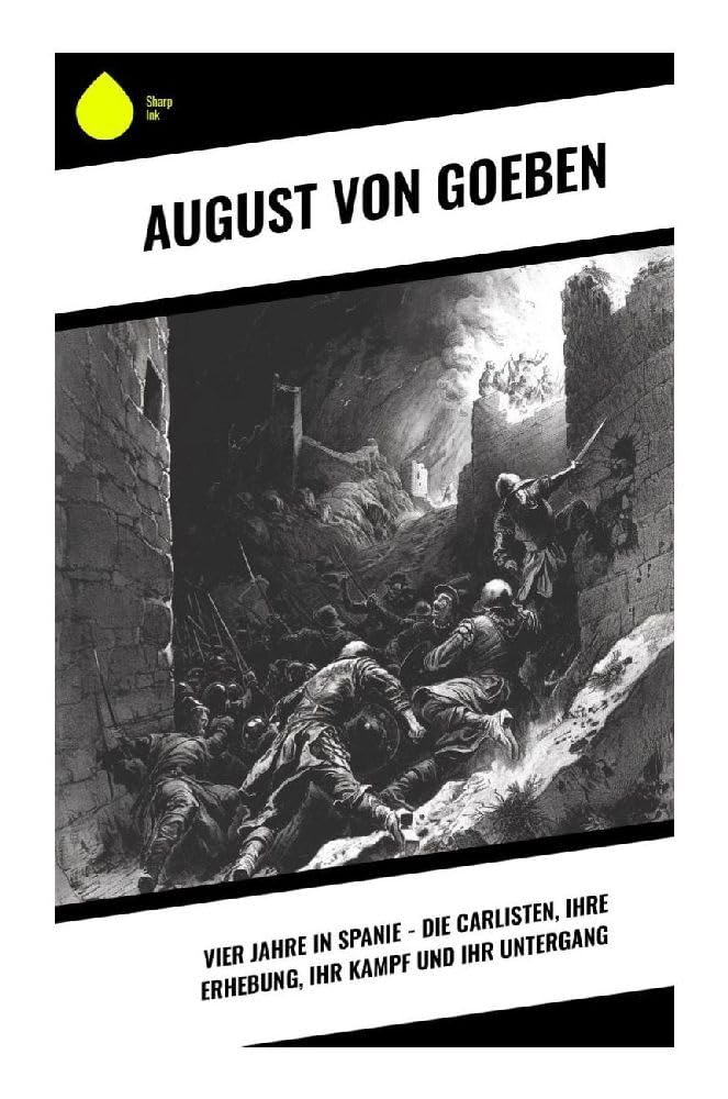 Vier Jahre in Spanie - Die Carlisten, ihre Erhebung, ihr Kampf und ihr Untergang Politics & History