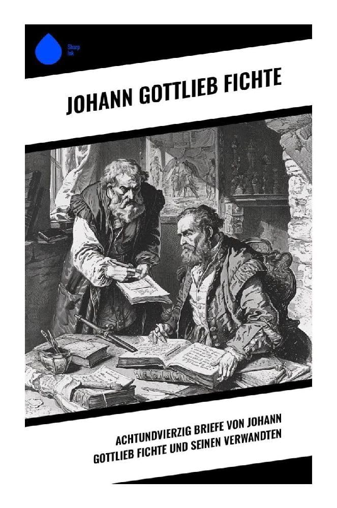 Achtundvierzig Briefe von Johann Gottlieb Fichte und seinen Verwandten Philosophy