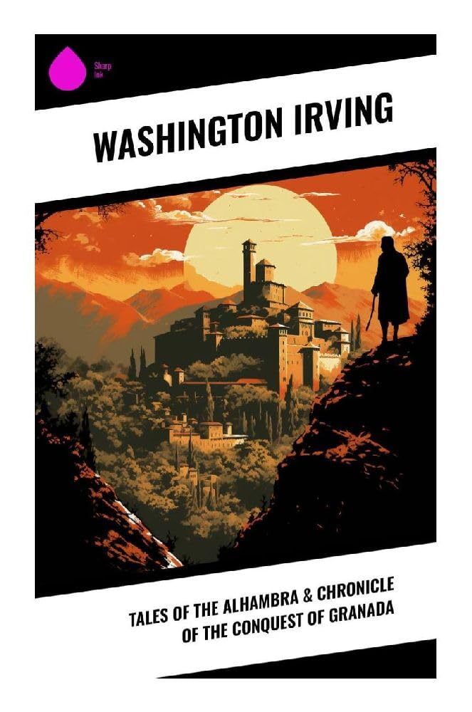 Tales of the Alhambra & Chronicle of the Conquest of Granada Politics & History