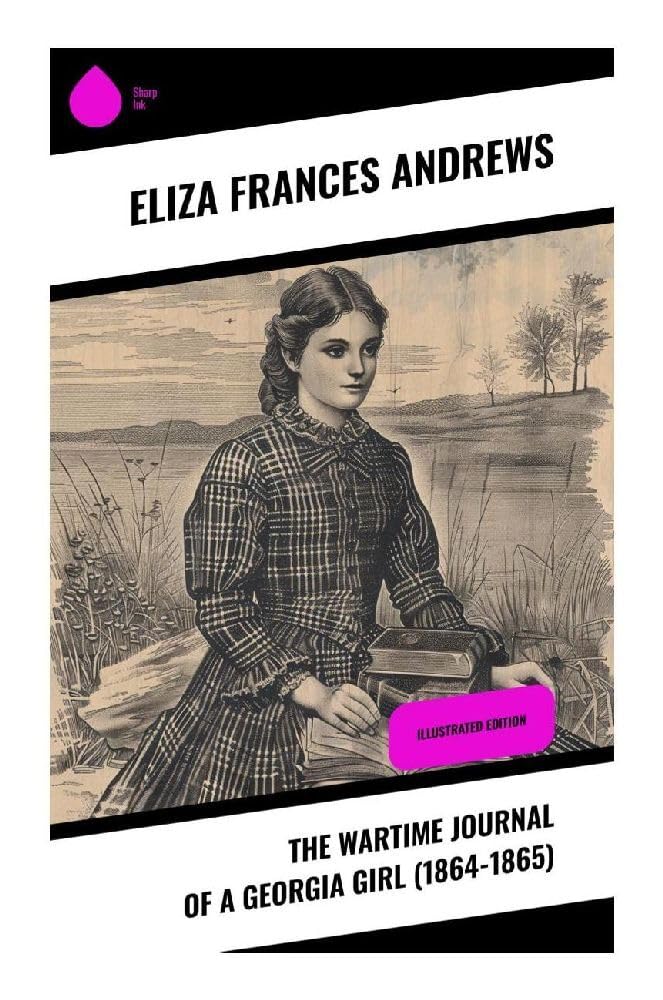 The Wartime Journal of a Georgia Girl (1864-1865) Politics & History