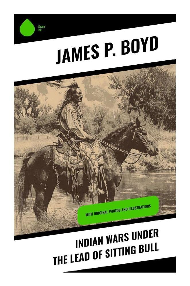 Indian Wars under the Lead of Sitting Bull Politics & History