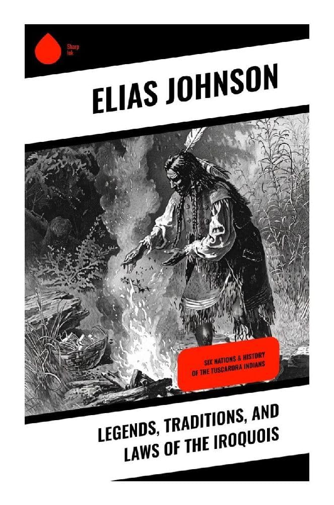 Legends, Traditions, and Laws of the Iroquois Politics & History